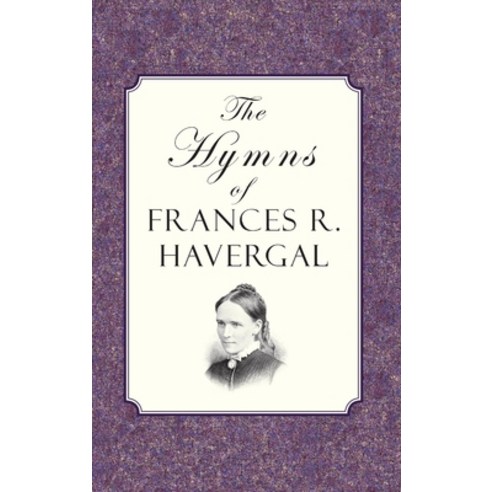 (영문도서) The Hymns of Frances Ridley Havergal Hardcover, Curiosmith, English, 9781946145314