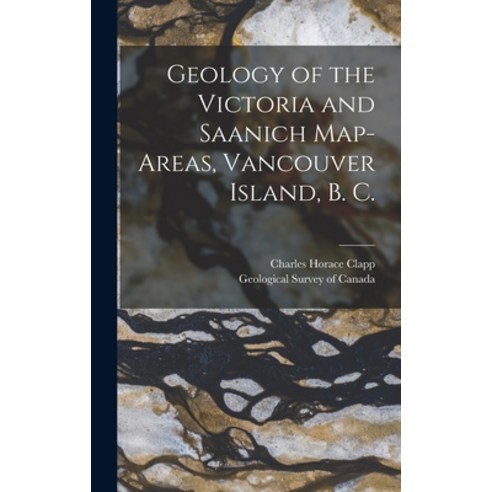 (영문도서) Geology of the Victoria and Saanich Map-areas Vancouver Island B. C. [microform] Hardcover, Legare Street Press, English, 9781013322334