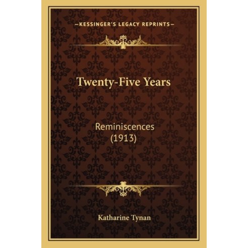Twenty-Five Years: Reminiscences (1913) Paperback, Kessinger Publishing
