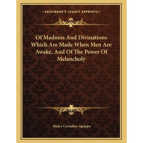 Of Madness and Divinations Which Are Made When Men Are Awake and of the Power of Melancholy Paperback, Kessinger Publishing, English, 9781162998718