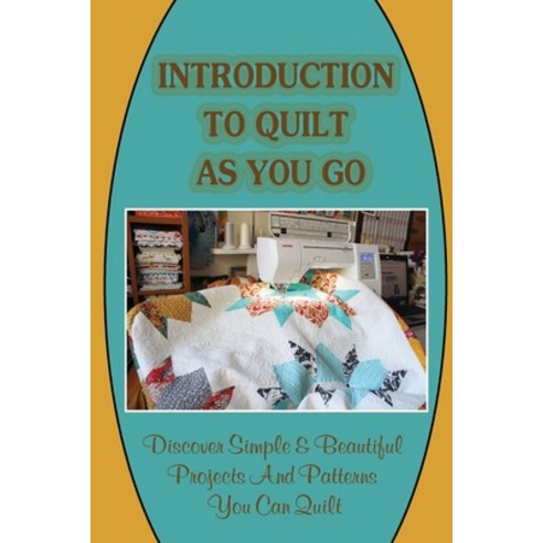 (영문도서) Introduction To Quilt As You Go: Discover Simple & Beautiful Projects And Patterns You Can Qu... Paperback, Independently Published, English, 9798463894090