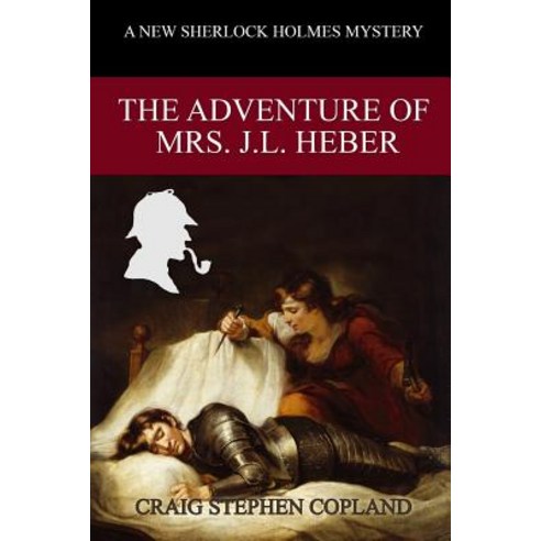 The Adventure of Mrs. J. L. Heber: A New Sherlock Holmes Mystery Paperback, Independently Published