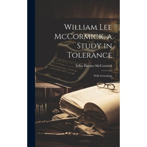 (영문도서) William Lee McCormick a Study in Tolerance: With Genealogy Hardcover, Hassell Street Press, English, 9781019357347