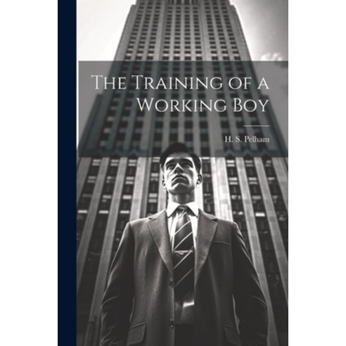 (영문도서) The Training of a Working Boy Paperback, Legare Street Press, English, 9781022118591