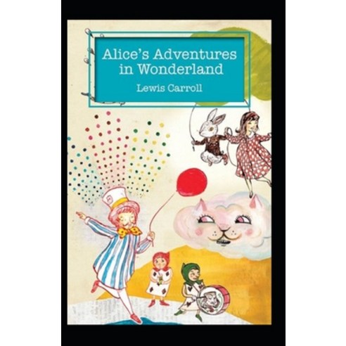 (영문도서) Alice''s Adventures in Wonderland Annotated Paperback, Independently Published, English, 9798420802243