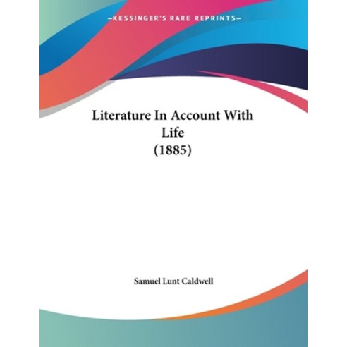 Literature In Account With Life (1885) Paperback, Kessinger Publishing, English, 9781120317421