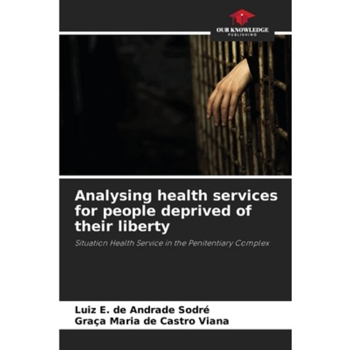 (영문도서) Analysing health services for people deprived of their liberty Paperback, Our Knowledge Publishing, English, 9786206455158