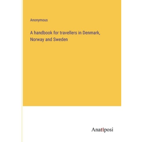 (영문도서) A handbook for travellers in Denmark Norway and Sweden Paperback, Anatiposi Verlag, English, 9783382116347