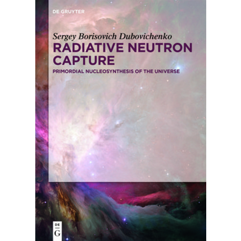 (영문도서) Radiative Neutron Capture: Primordial Nucleosynthesis of the Universe Hardcover, de Gruyter, English, 9783110617849