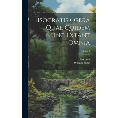 (영문도서) Isocratis Opera Quae Quidem Nunc Extant Omnia; Volume 1 Hardcover, Legare Street Press, English, 9781020956553