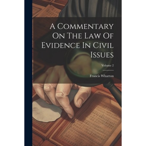 (영문도서) A Commentary On The Law Of Evidence In Civil Issues; Volume 2 Paperback, Legare Street Press, English, 9781022270831