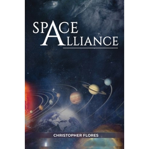 Space Alliance: It''s only the Beginning Paperback, Christopher Flores Publishing, English, 9781953904058
