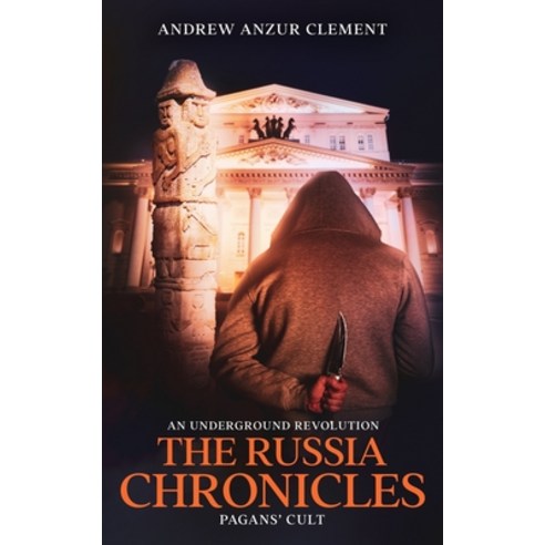 The Russia Chronicles. An Underground Revolution. Pagans'' Cult Paperback, Independently Published, English, 9798738347566
