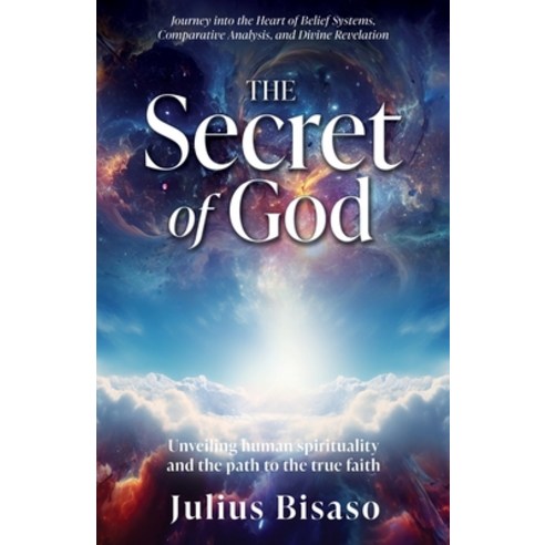 (영문도서) The Secret of God: Unveiling human spirituality and the path to the true faith Paperback, Xulon Press, English, 9781662891069