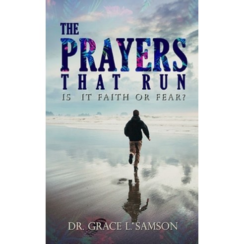 The Prayers That Run: Is It Faith or Fear? Paperback, Independently Published