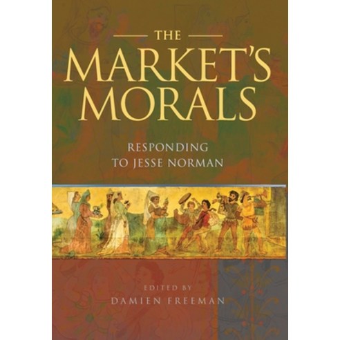 (영문도서) The Market''s Morals: Responding to Jesse Norman Hardcover, Connor Court Publishing Pty..., English, 9781925826760