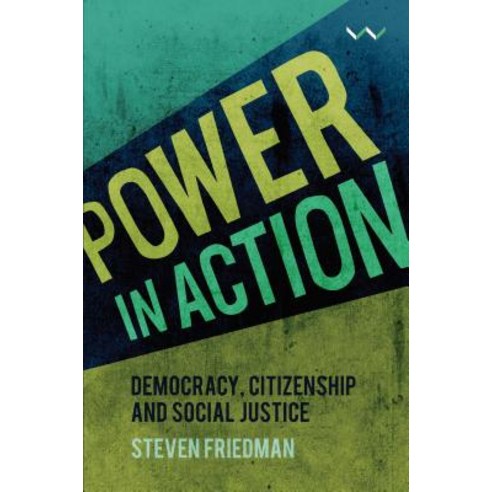 Power in Action: Democracy Citizenship and Social Justice Paperback, Wits University Press