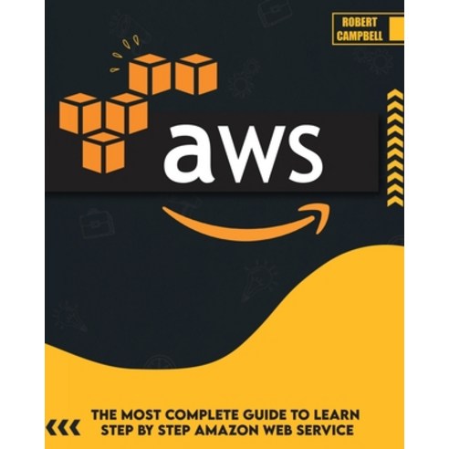 (영문도서) Aws: The Most Complete Guide to Learn Step by Step Amazon Web Service Paperback, Robert Campbell, English, 9781803061641