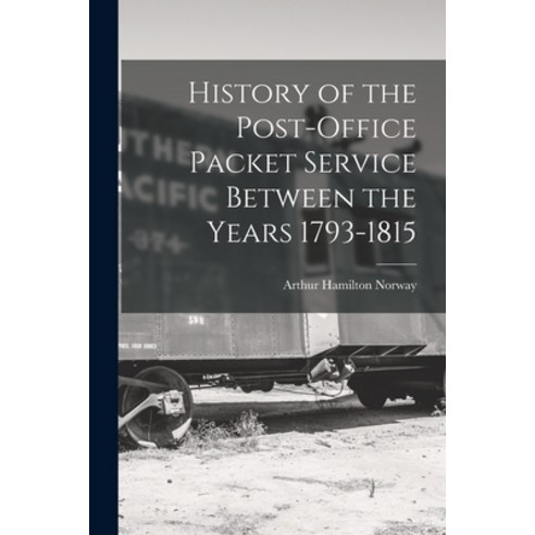 (영문도서) History of the Post-Office Packet Service Between the Years 1793-1815 Paperback, Legare Street Press, English, 9781016496704