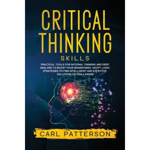 Critical Thinking Skills: Practical Tools for Rational Thinking and Deep Analysis to Boost Your Brai... Paperback, Tons of Tomes Ltd, English, 9781914134401