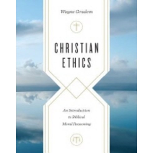 Christian Ethics:An Introduction to Biblical Moral Reasoning, Crossway Books
