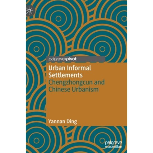 (영문도서) Urban Informal Settlements: Chengzhongcun and Chinese Urbanism Hardcover, Palgrave MacMillan, English, 9789811692017