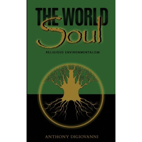 The World Soul: Religious Environmentalism Paperback, Independently Published