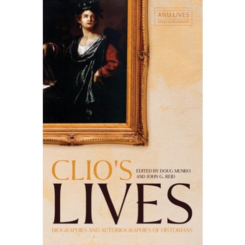 (영문도서) Clio''s Lives: Biographies and Autobiographies of Historians Paperback, Anu Press, English, 9781760461430