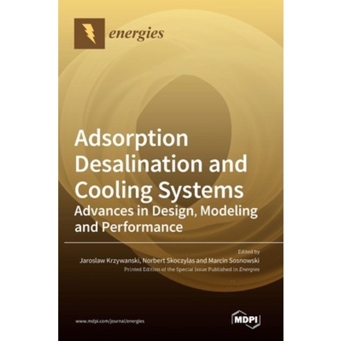 (영문도서) Adsorption Desalination and Cooling Systems: Advances in Design Modeling and Performance Hardcover, Mdpi AG, English, 9783036559131