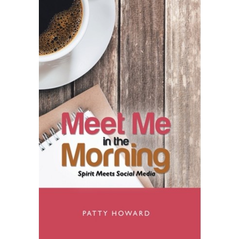 (영문도서) Meet Me in the Morning: Spirit Meets Social Media Hardcover, WestBow Press, English, 9781664250284