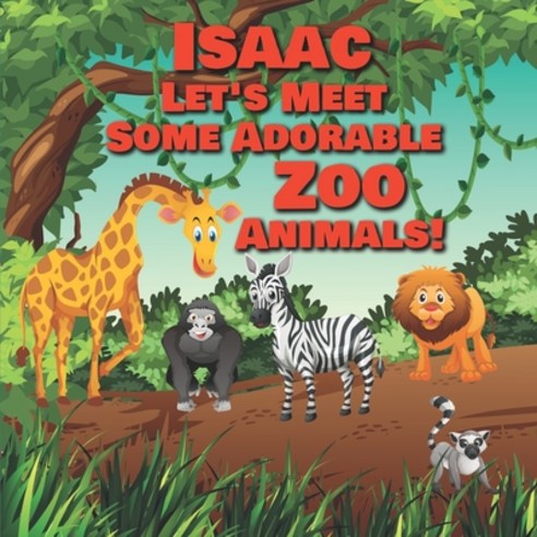 Isaac Let''s Meet Some Adorable Zoo Animals!: Personalized Baby Books with Your Child''s Name in the S... Paperback, Independently Published