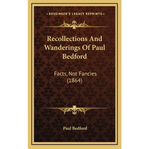 Recollections And Wanderings Of Paul Bedford: Facts Not Fancies (1864) Hardcover, Kessinger Publishing