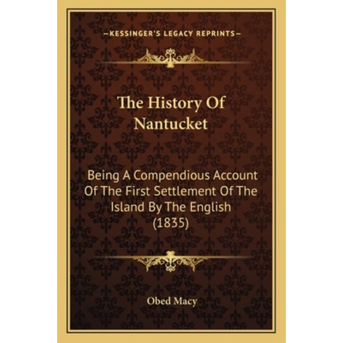 The History Of Nantucket: Being A Compendious Account Of The First Settlement Of The Island By The E... Paperback, Kessinger Publishing