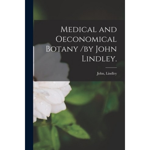 (영문도서) Medical and Oeconomical Botany /by John Lindley. Paperback, Legare Street Press, English, 9781015004658