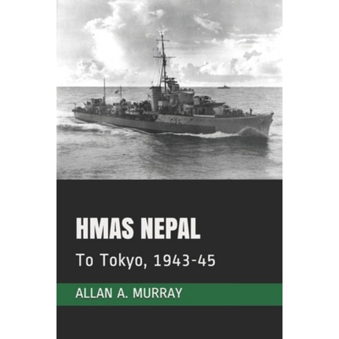 HMAS Nepal: To Tokyo 1943-45 Paperback, Independently Published