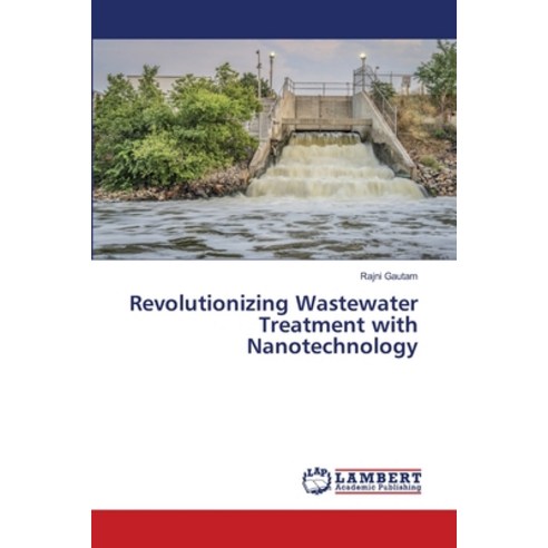 (영문도서) Revolutionizing Wastewater Treatment with Nanotechnology Paperback, LAP Lambert Academic Publis..., English, 9786207471430