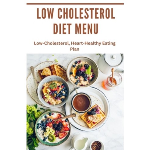 (영문도서) Low Cholesterol diet Menu: Low-Cholesterol Heart-Healthy Eating Plan Paperback, Independently Published, English, 9798376917053