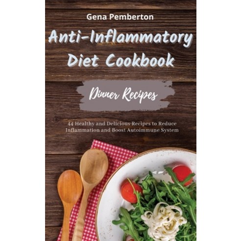 (영문도서) Anti-Inflammatory Diet Cookbook - Dinner Recipes: 44 Healthy and Delicious Recipes to Reduce ... Hardcover, G&#1077;n&#1072; P&#1077;mb..., English, 9781801883405