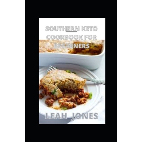 (영문도서) Southern Keto Cookbook For Beginners: Delicious High Fat & Low-Carb Southern Recipes For The ... Paperback, Independently Published, English, 9798544919759
