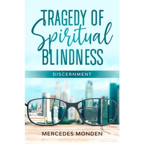 Tragedy of Spiritual Blindness.: Discernment. Paperback, Independently Published