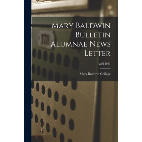 (영문도서) Mary Baldwin Bulletin Alumnae News Letter; April 1951 Paperback, Hassell Street Press, English, 9781014640819