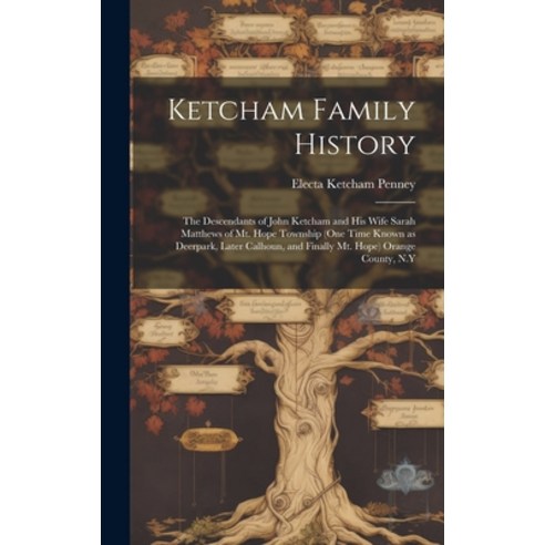 (영문도서) Ketcham Family History; the Descendants of John Ketcham and His Wife Sarah Matthews of Mt. Ho... Hardcover, Hassell Street Press, English, 9781019356296