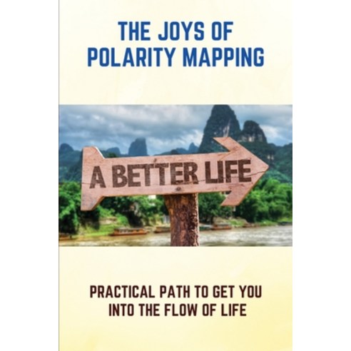 (영문도서) The Joys Of Polarity Mapping: Practical Path To Get You Into The Flow Of Life: Find The Key T... Paperback, Independently Published, English, 9798503946888