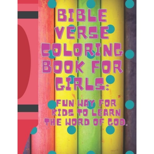 Bible Verse Coloring Book for Girls: : Fun Way for Kids to Learn the Word of God Paperback, Independently Published, English, 9798585231025