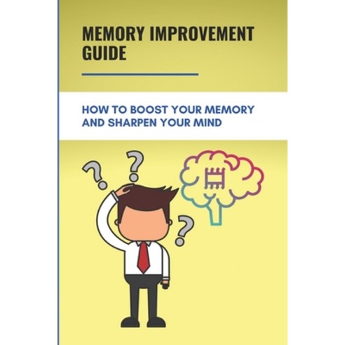 Memory Improvement Guide: How To Boost Your Memory And Sharpen Your Mind: Strong Memory Tips Paperback, Independently Published, English, 9798749676259
