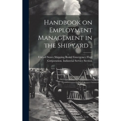 (영문도서) Handbook on Employment Management in the Shipyard .. Hardcover, Legare Street Press, English, 9781019915523
