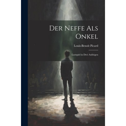 (영문도서) Der Neffe Als Onkel: Lustspiel in Drei Aufzügen Paperback, Legare Street Press, English, 9781022108714