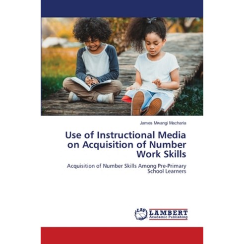 (영문도서) Use of Instructional Media on Acquisition of Number Work Skills Paperback, LAP Lambert Academic Publis..., English, 9786205490082