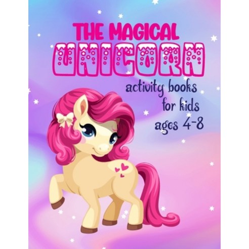 The Magical Unicorn Activity Books For Kids Ages 4-8: A children''s coloring book and activity pages ... Paperback, Independently Published, English, 9798568595229