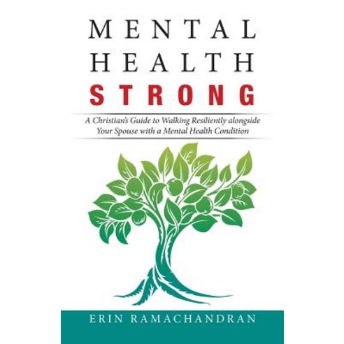 Mental Health Strong: A Christian''s Guide to Walking Resiliently Alongside Your Spouse with a Mental... Paperback, iUniverse